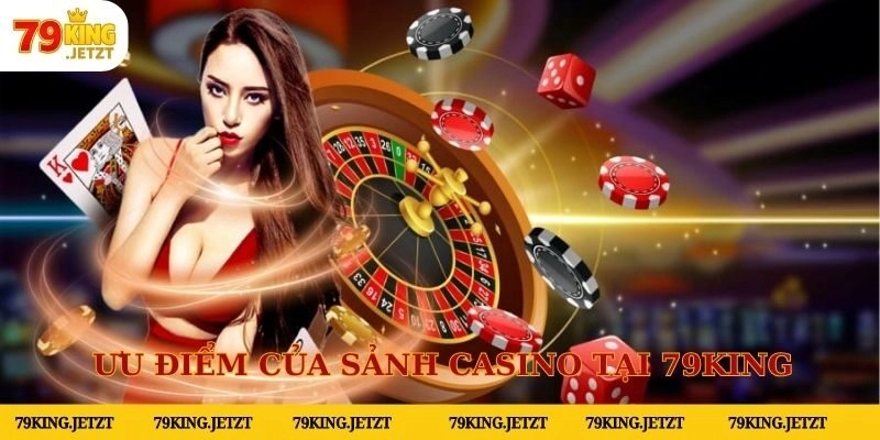 Casino sở hữu rất nhiều ưu điểm đặc biệt so với nhà cái khác
