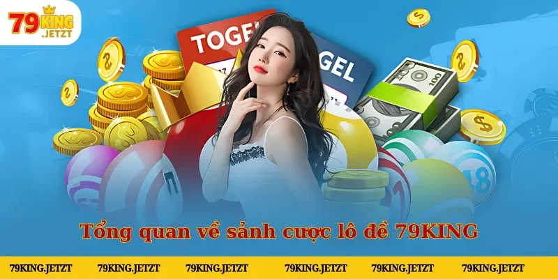 Tổng quan về sảnh cược lô đề 79KING